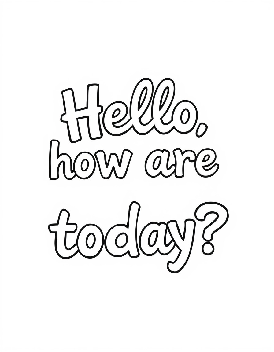 Hello, how are you today?